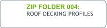 ZIP FOLDER 004:  ROOF DECKING PROFILES