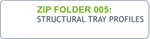 ZIP FOLDER 005:  STRUCTURAL TRAY PROFILES