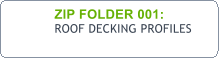 ZIP FOLDER 001:  ROOF DECKING PROFILES